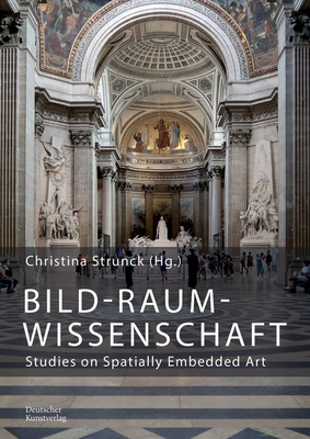 Bild-Raum-Wissenschaft: Studies on Spatially Embedded Art - Strunck, Christina (Editor)