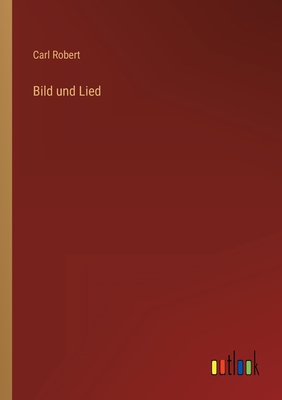 Bild Und Lied - Robert, Carl