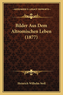 Bilder Aus Dem Altromischen Leben (1877)