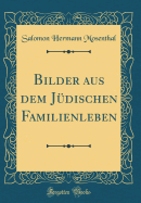 Bilder Aus Dem Jdischen Familienleben (Classic Reprint)