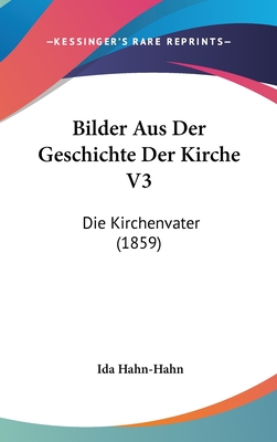 Bilder Aus Der Geschichte Der Kirche V3: Die Kirchenvater (1859) - Hahn-Hahn, Ida