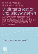 Bildinterpretation Und Bildverstehen: Methodische Ansatze Aus Sozialwissenschaftlicher, Kunst- Und Medienpadagogischer Perspektive