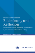 Bildstrung Und Reflexion: Studien Zur Kritischen Theorie Der Visuellen Kultur