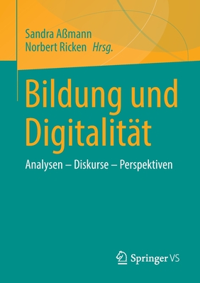 Bildung und Digitalit?t: Analysen - Diskurse - Perspektiven - A?mann, Sandra (Editor), and Ricken, Norbert (Editor)