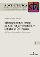 Bildung und Erziehung im Kontext adventistischer Schulen in Oesterreich: Eine historische und qualitative Untersuchung