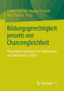 Bildungsgerechtigkeit Jenseits Von Chancengleichheit: Theoretische Und Empirische Ergnzungen Und Alternativen Zu 'Pisa'