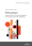 Bildungsluegen: Ausgewaehlte Texte von Alfred Schirlbauer zu Erziehung, Unterricht und Bildung