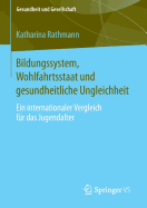 Bildungssystem, Wohlfahrtsstaat Und Gesundheitliche Ungleichheit: Ein Internationaler Vergleich Fr Das Jugendalter