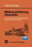 Bildverarbeitung Interaktiv: Eine Einfuhrung Mit Multimedialem Lernsystem Auf CD-ROM