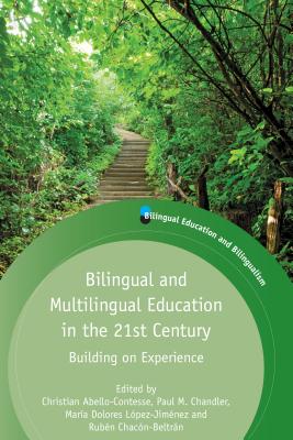 Bilingual and Multilingual Education in the 21st Century: Building on Experience - Abello-Contesse, Christian (Editor), and Chandler, Paul M (Editor), and Lpez-Jimnez, Mara Dolores (Editor)