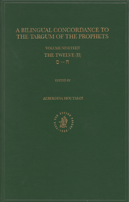 Bilingual Concordance to the Targum of the Prophets, Volume 19 Twelve (Chet - Samekh) - Houtman, Alberdina (Editor)