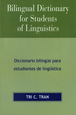 Bilingual Dictionary for Students of Linguistics: Diccionario BilingYe para Estudiantes de LingY'stica - Tran, Tri C