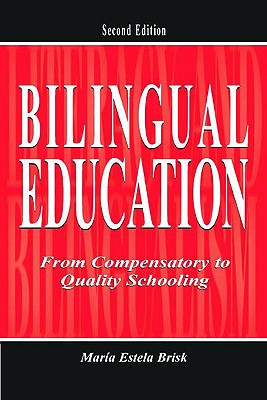 Bilingual Education: From Compensatory To Quality Schooling - Brisk, Mara Estela