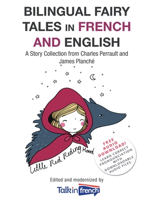 Bilingual Fairy Tales in French and English: A Story Collection from Charles Perrault and James Planch - French, Talk in, and Perrault, Charles, and Planch, James (Translated by)