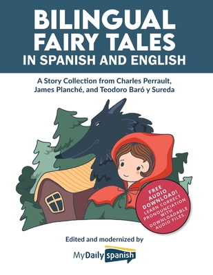 Bilingual Fairy Tales in Spanish and English: A Story Collection from Charles Perrault, James Planch, and Teodoro Bar y Sureda - Spanish, My Daily, and Perrault, Charles, and Planch, James (Translated by)