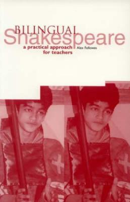 Bilingual Shakespeare: A Practical Approach for Teachers - Fellowes, Alex
