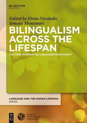 Bilingualism Across the Lifespan: Factors Moderating Language Proficiency - Nicoladis, Elena (Editor), and Montanari, Simona (Editor)