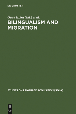 Bilingualism and Migration - Extra, Guus (Editor), and Verhoeven, Ludo (Editor)