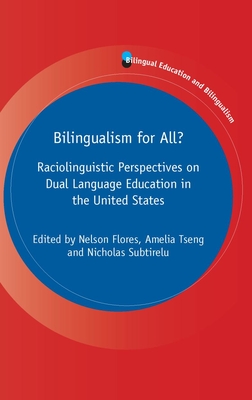 Bilingualism for All?: Raciolinguistic Perspectives on Dual Language Education in the United States - Flores, Nelson (Editor), and Tseng, Amelia (Editor), and Subtirelu, Nicholas (Editor)
