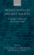 Bilingualism in Ancient Society: Language Contact and the Written Word