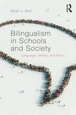 Bilingualism in Schools and Society: Language, Identity, and Policy - Shin, Sarah J