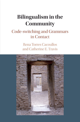 Bilingualism in the Community: Code-switching and Grammars in Contact - Cacoullos, Rena Torres, and Travis, Catherine E.