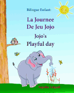 Bilingue Enfant: La Journee De Jeu Jojo. Jojo's Playful Day: Livre d'images pour les enfants (Edition bilingue fran?ais-anglais), Livre bilingues anglais (Anglais Edition), anglais bilingue