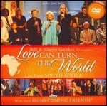 Bill and Gloria Gaither and Their Homecoming Friends: Love Can Turn the World