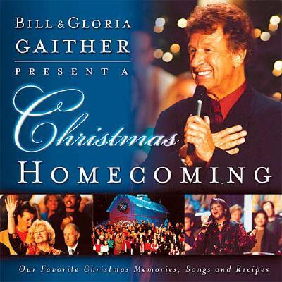 Bill and Gloria Gaither Present a Christmas Homecoming: Our Favorite Christmas Memories, Songs, and Recipes - Gaither, Bill