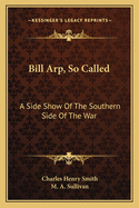 Bill Arp, So Called: A Side Show of the Southern Side of the War