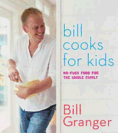 Bill Cooks for Kids: No-fuss food for the whole family