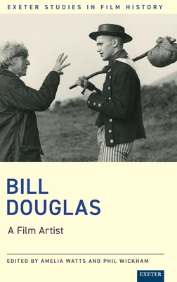 Bill Douglas: A Film Artist - Wickham, Phil (Editor), and Watts, Amelia (Editor)