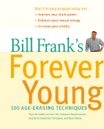 Bill Frank's Forever Young: 100 Age-Erasing Techniques