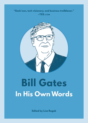 Bill Gates: In His Own Words - Rogak, Lisa (Editor)
