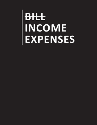 Bill Income Expenses: Simple Cash Book Monthly Bill Planner and Daily Income & Expenses Tracker Accounting Book Account Ledger Accounts Bookkeeping Journal for Personal or Small Business Entry Log Track & Record Spending Notebook Easy Budget Planner - Kennedy, Mike