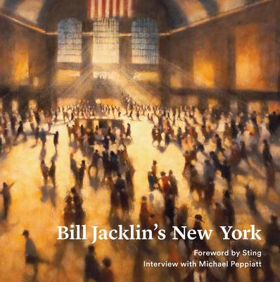 Bill Jacklin's New York - Sting (Foreword by), and Peppiatt, Michael