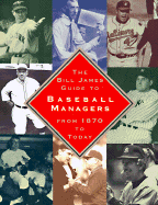 Bill James Guide to Baseball Managers: From 1870 to Today - James, Bill