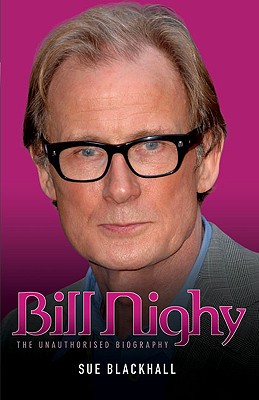 Bill Nighy: The Unauthorised Biography - Blackhall, Sue