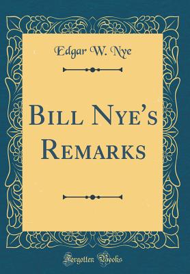 Bill Nye's Remarks (Classic Reprint) - Nye, Edgar W