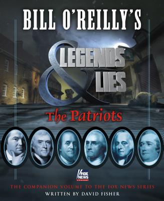 Bill O'Reilly's Legends and Lies: The Patriots: The Patriots - Fisher, David