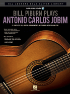 Bill Piburn Plays Antonio Carlos Jobim: Solo Guitar Library