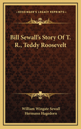 Bill Sewall's Story of T. R., Teddy Roosevelt