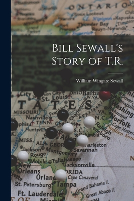 Bill Sewall's Story of T.R. - Sewall, William Wingate B 1845 (Creator)