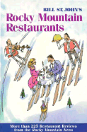 Bill St John's Rocky Mountain Restaurants: Over 200 Rated Restaurant Reviews from the Rocky Mountain News