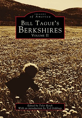 Bill Tague's Berkshires: Volume II - Resch, Tyler (Editor), and Giddings, Ted (Introduction by)