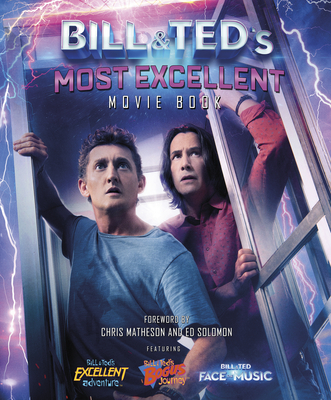 Bill & Ted's Most Excellent Movie Book: The Official Companion - Shapiro, Laura J., and Matheson, Chris (Foreword by), and Solomon, Ed (Foreword by)