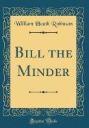 Bill the Minder (Classic Reprint)