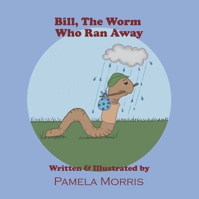 Bill, The Worm Who Ran Away - Morris, Pamela