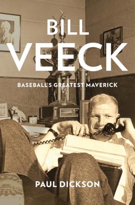 Bill Veeck: Baseball's Greatest Maverick - Dickson, Paul
