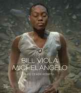 Bill Viola / Michelangelo: Life, Death, Rebirth